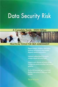 Data Security Risk A Complete Guide - 2020 Edition