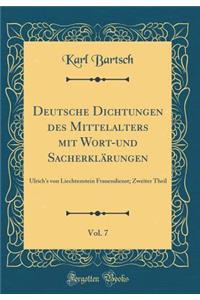 Deutsche Dichtungen Des Mittelalters Mit Wort-Und SacherklÃ¤rungen, Vol. 7: Ulrich's Von Liechtenstein Frauendienst; Zweiter Theil (Classic Reprint)