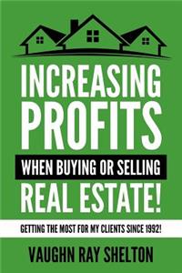 Increasing Profits When Buying or Selling Real Estate!