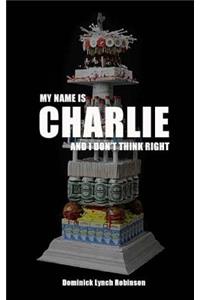 My Name is Charlie and I Don't Think Right