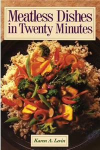 Meatless Dishes in Twenty Minutes