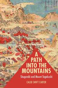 Path Into the Mountains: Shugend&#333; And Mount Togakushi