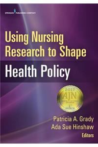 Using Nursing Research to Shape Health Policy