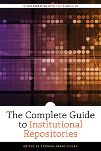 Complete Guide to Institutional Repositories