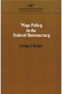 Wage policy in the Federal bureaucracy (Studies in economic policy)