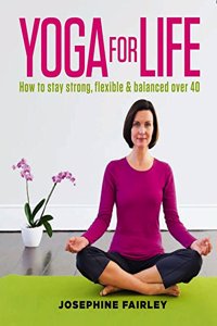 Yoga For Life-How to stay strong, flexible & balanced over 40