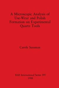 Microscopic Analysis of Use-Wear and Polish Formation on Experimental Quartz Tools