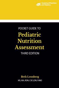 Academy of Nutrition and Dietetics Pocket Guide to Pediatric Nutrition Assessment