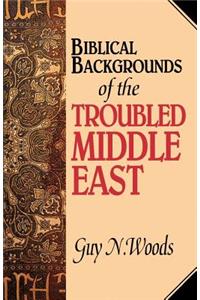 Biblical Backgrounds Of The Troubled Middle East
