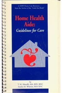Home Health Aide Guidelines for Care: A Handbook for Caregiving at Home