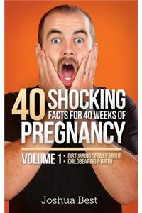 40 Shocking Facts for 40 Weeks of Pregnancy - Volume 1