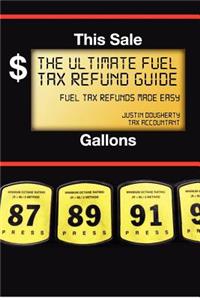 The Ultimate Fuel Tax Refund Guide