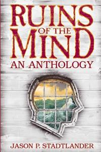 Ruins of the Mind: An Anthology