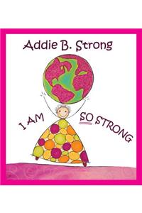 Addie B. Strong: I Am So Strong