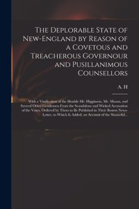 Deplorable State of New-England by Reason of a Covetous and Treacherous Governour and Pusillanimous Counsellors [microform]