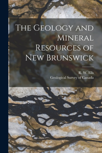 Geology and Mineral Resources of New Brunswick [microform]