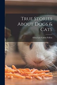 True Stories About Dogs & Cats