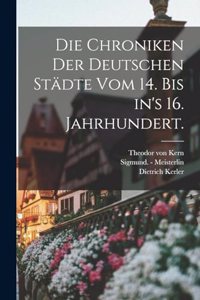Chroniken der deutschen Städte vom 14. bis in's 16. Jahrhundert.
