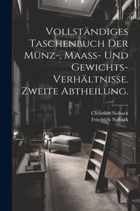 Vollständiges Taschenbuch der Münz-, Maass- und Gewichts-Verhältnisse. Zweite Abtheilung.