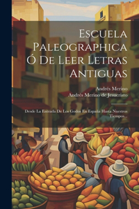 Escuela Paleographica Ó De Leer Letras Antiguas