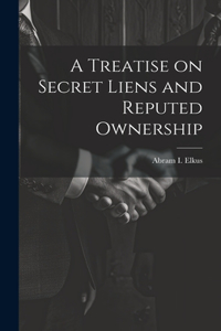 Treatise on Secret Liens and Reputed Ownership