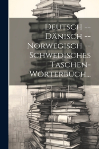 Deutsch -- Dänisch -- Norwegisch -- Schwedisches Taschen-Wörterbuch...