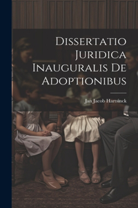 Dissertatio Juridica Inauguralis De Adoptionibus