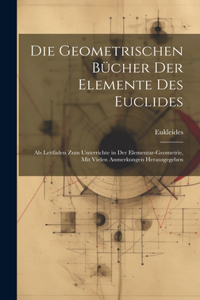 Die Geometrischen Bucher Der Elemente Des Euclides
