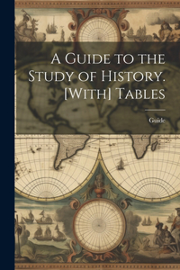 Guide to the Study of History. [With] Tables