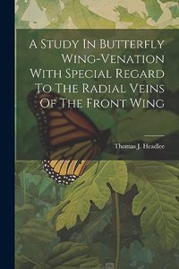 A Study In Butterfly Wing-venation With Special Regard To The Radial Veins Of The Front Wing