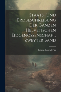 Staats- und Erdbeschreibung der ganzen Helvetischen Eidgenossenschaft, zweyter Band