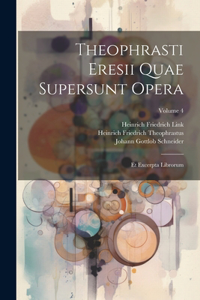 Theophrasti Eresii Quae Supersunt Opera