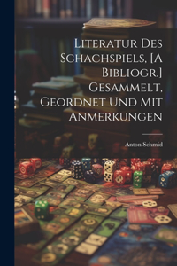 Literatur Des Schachspiels, [A Bibliogr.] Gesammelt, Geordnet Und Mit Anmerkungen