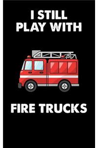 I Still Play With Fire Trucks
