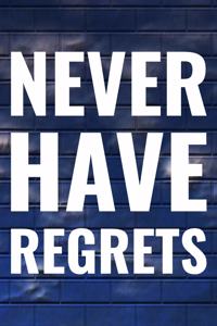 Never Have Regrets