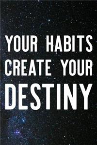 Your Habits Create Your Destiny
