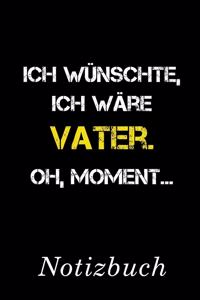 Ich Wünschte Ich Wäre Vater Oh Moment Notizbuch