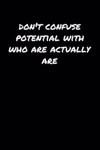 Don't Confuse Potential With Who Are Actually Are