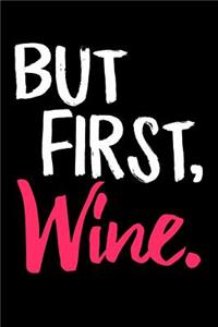 But First, Wine.