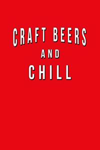 Craft Beers And Chill: Funny Journal With Lined Wide Ruled Paper For Beer Lovers & Fans Of IPA, Pilsner, Stout and Lagers. Humorous Quote Slogan Sayings Notebook, Diary, A