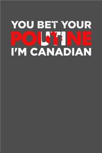 You Bet Your Poutine I'm Canadian: 100 page Weekly 6 x 9 journal to jot down your ideas and notes