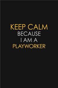 Keep Calm Because I Am A Playworker