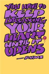 You Have to Keep Breaking Your Heart Until It Opens: Rumi Journal: 6x9 Inch Dot Grid Bullet Journal/Notebook/Planner/Diary: Inspiring quote by Rumi -Yellow