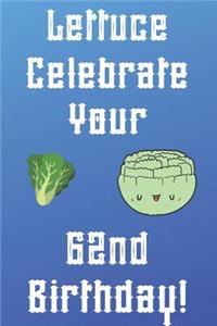 Lettuce Celebrate your 62nd Birthday