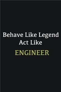 Behave like Legend Act Like Engineer