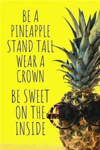 Be A Pineapple Stand Tall Wear a Crown Be Sweet On the Inside