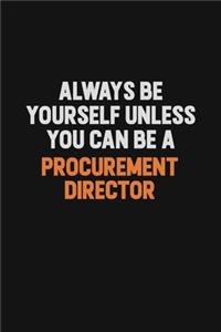 Always Be Yourself Unless You Can Be A Procurement Director