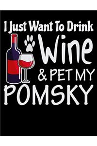 I Just Want to Drink Wine & Pet My Pomsky