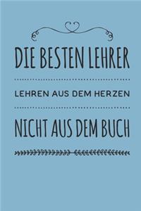 Die besten Lehrer lehren aus dem Herzen, nicht aus dem Buch