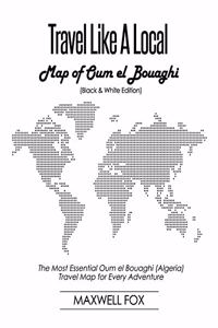 Travel Like a Local - Map of Oum el Bouaghi (Black and White Edition): The Most Essential Oum el Bouaghi (Algeria) Travel Map for Every Adventure